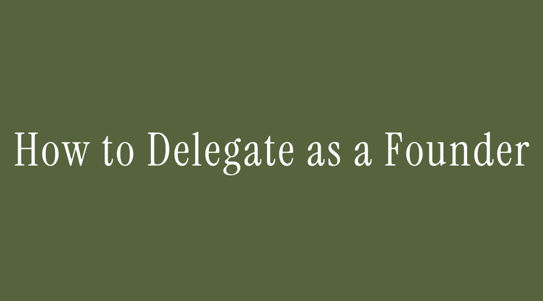 How to delegate as a founder