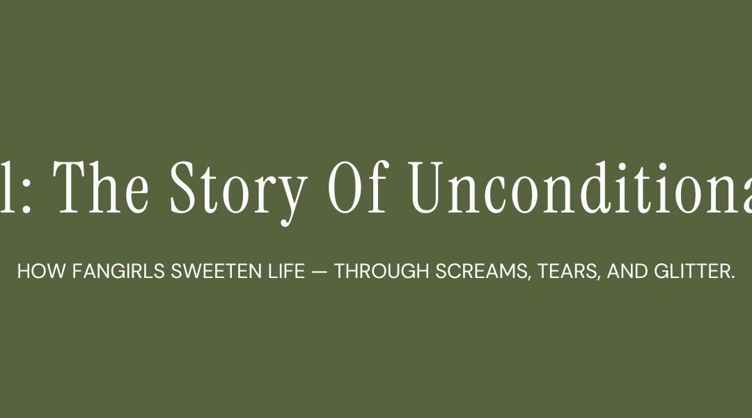 Fangirl: The Story Of Unconditional Love
