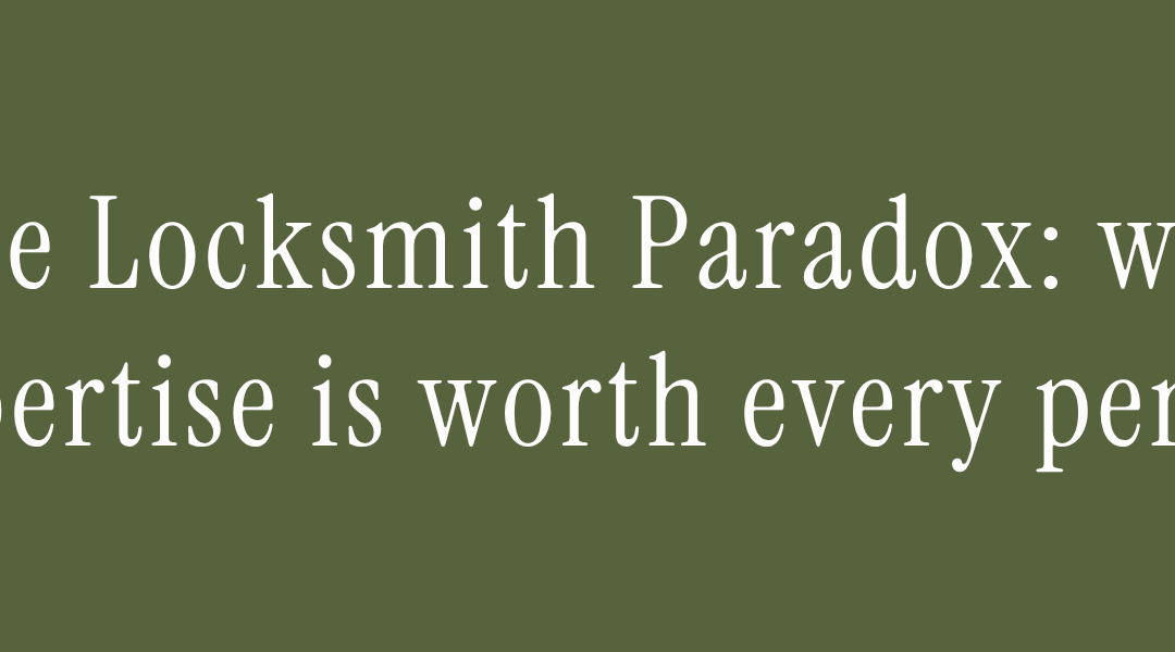 The Locksmith Paradox: Why Expertise Is Worth Every Penny
